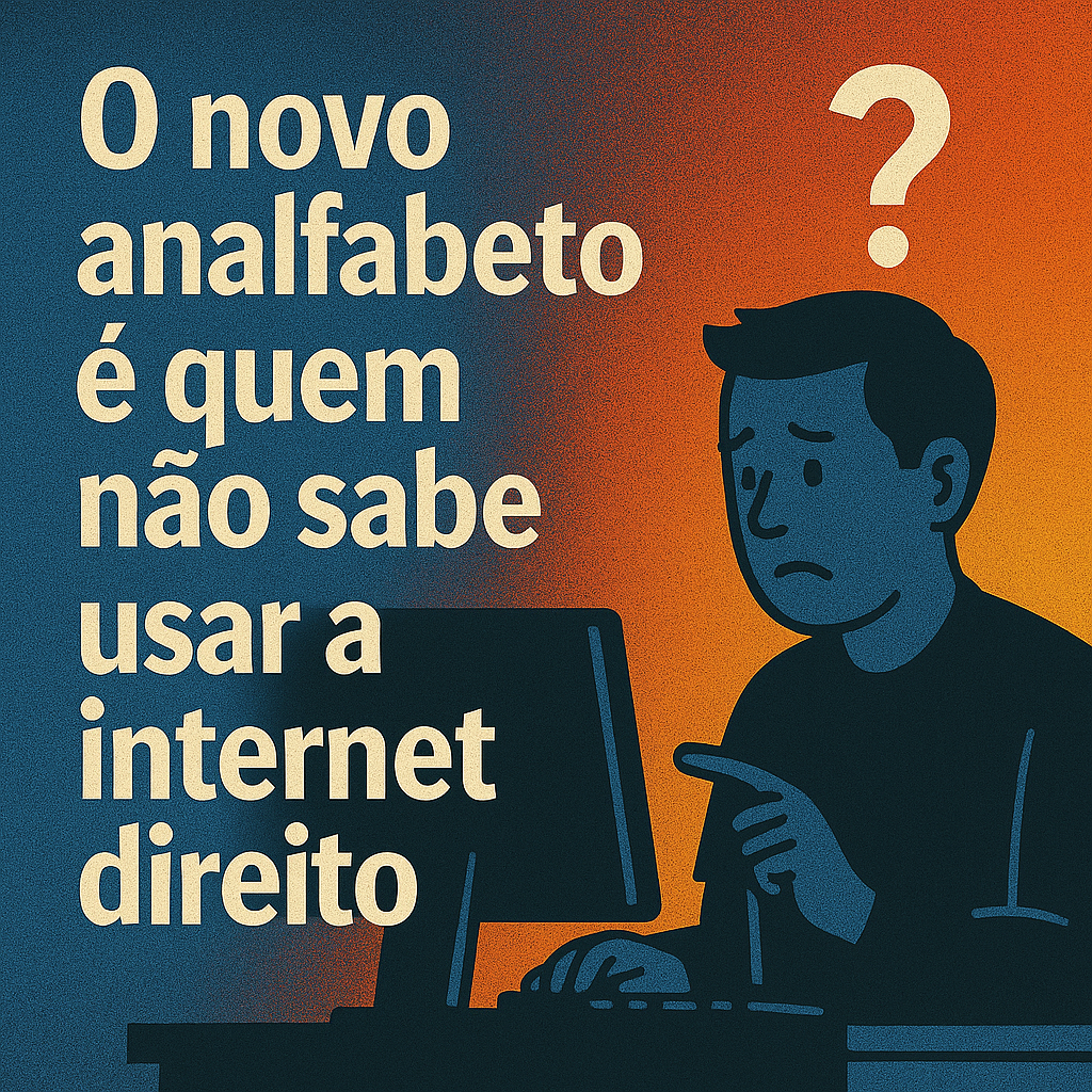 O novo analfabeto é quem não sabe usar a internet direito